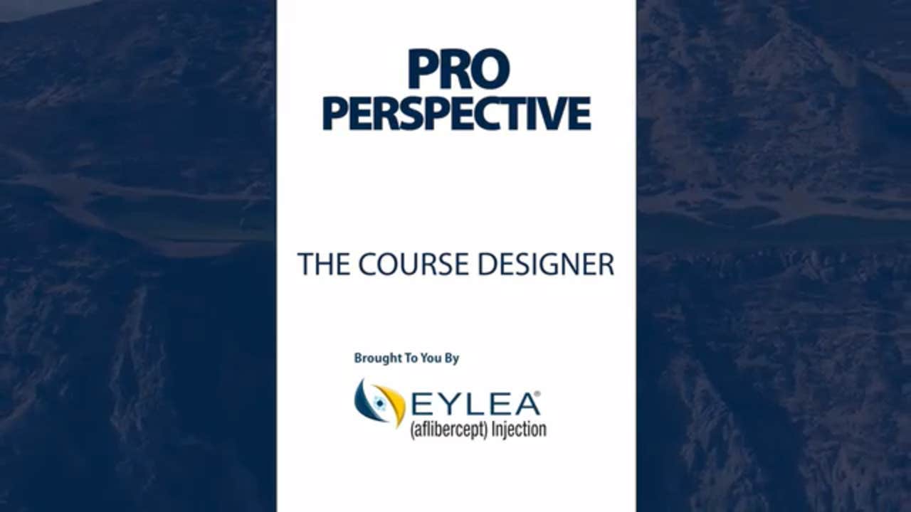 Pro Perspective: The Course Designer, presented by Eylea